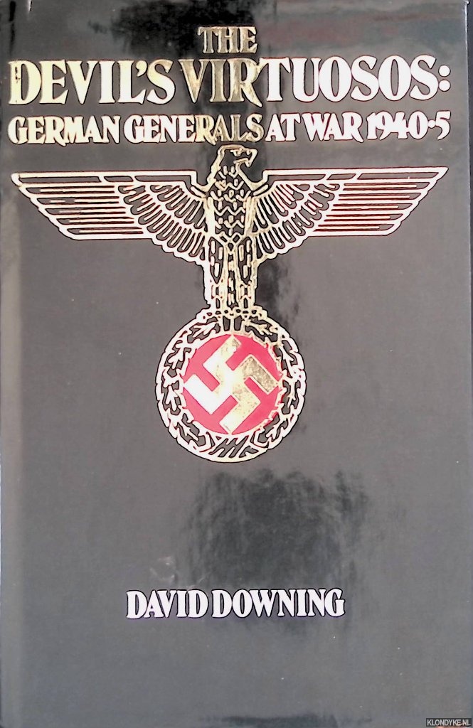Downing, David - The Devil's Virtuosos: German Generals at War 1940-5