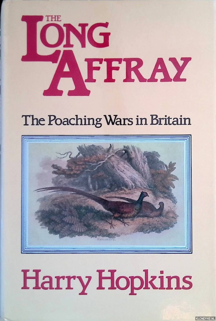 Hopkins, Harry - The Long Affray: the Poaching Wars in Britain 1760-1914