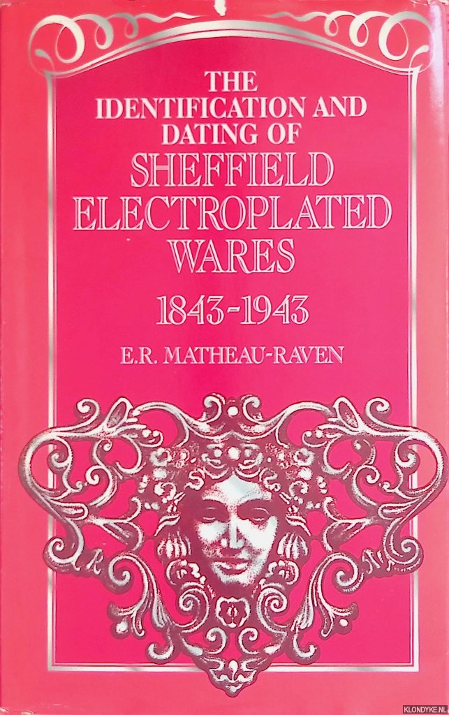 Matheau-Raven, E.R. - The Identification and Dating of Sheffield Electroplated Wares, 1843-1943