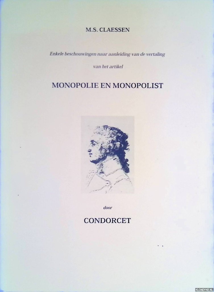 Claessen, M.S. - Enkele beschouwingen naar aanleiding van de vertaling van het artikel Monopolie en monopolist door Condorcet