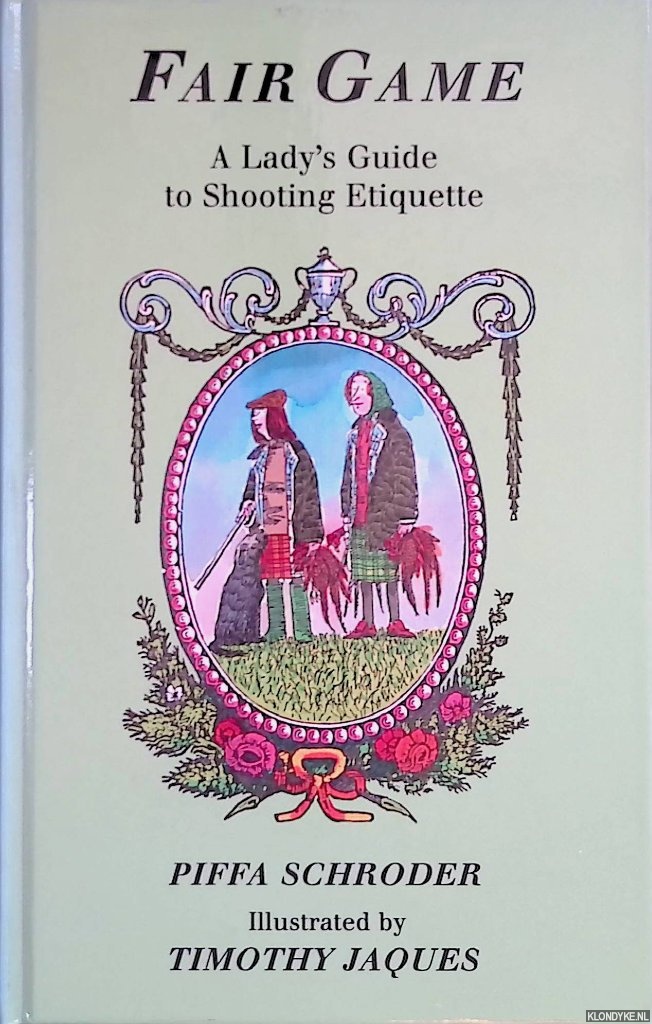 Schroder, Piffa - Fair Game: A Lady's Guide to Shooting Etiquette