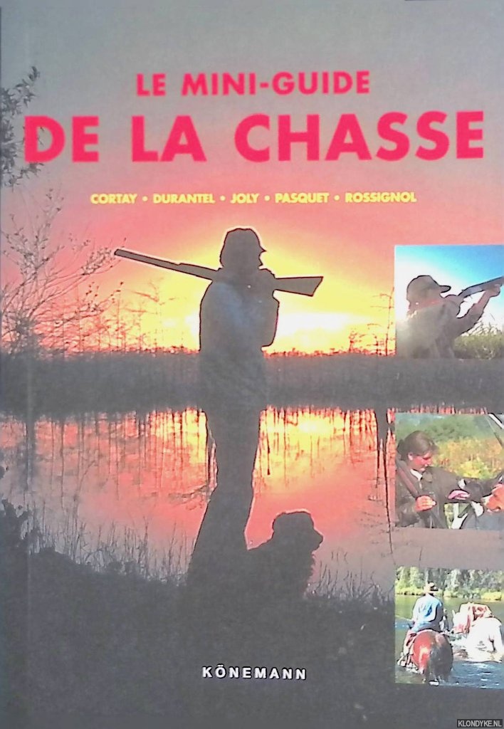 Cortay, Georges & Pascal Durantel & Eric Joly & Franois Pasquet & Claude Rossignol - Le mini-guide de la chasse