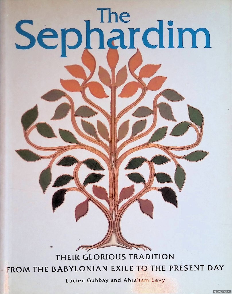 Gubbay, Lucien & Abraham Levy - The Sephardim: Their Glorius Tradition from the Babylonian Exile to the Present Day