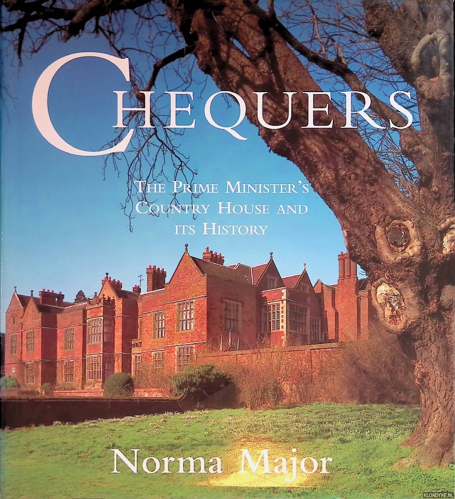 Major, Norma - Chequers: The Prime Minister's Country House and Its History