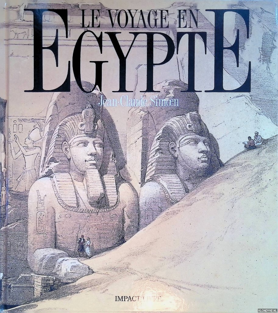 Simon, Jean-Claude - Le voyage en gypte: les grands voyageurs au XIXe sicle = The voyage to Egypt: the great travellers of the XIXth Century