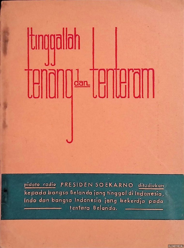 Soekarno, Presiden - Tinggallah tenang dan tenteram. Pidato radio Presiden Soekarno = Naar een nieuwe toekomst: Radio-rede van President Soekarno