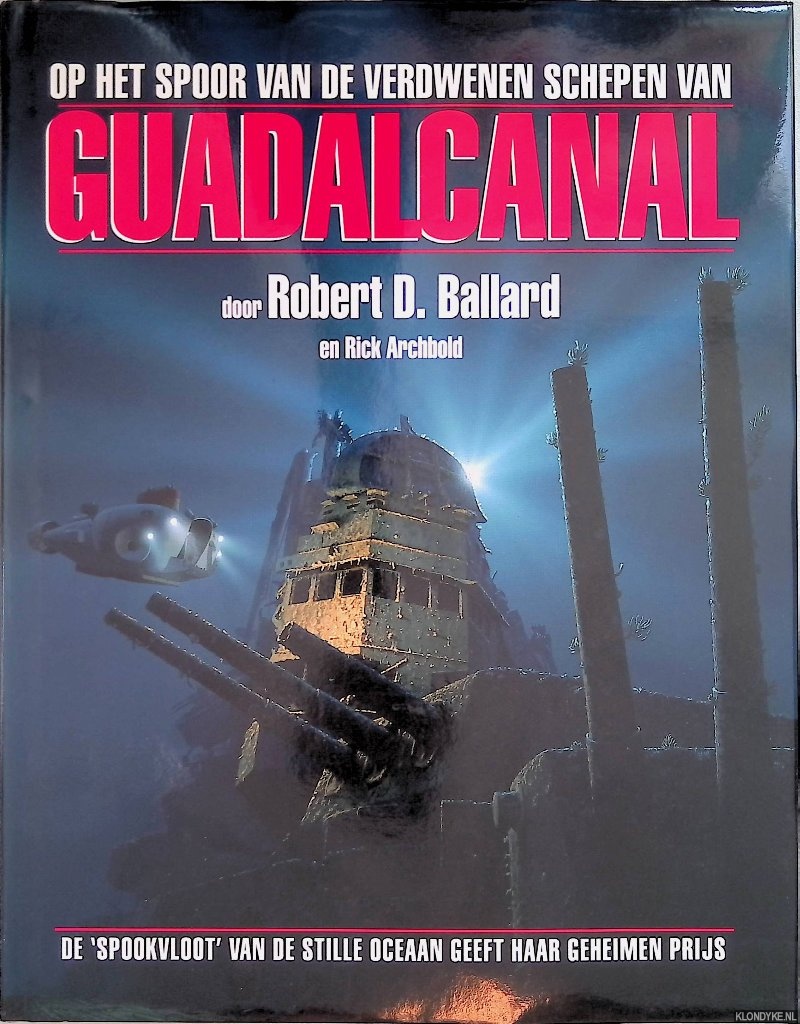 Robert D. Ballard & Rick Archbold - Op het spoor verdwenen schepen van guadalcanal de spookvloot van de Stille Oceaan geeft haar geheimen prijs