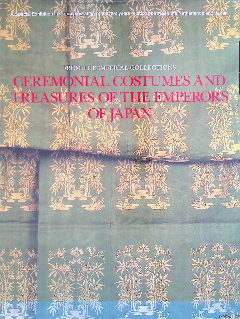 Ken, Kirihata - and others - From the Imperial Collections. Ceremonial Costumes and Treasures of the Emperors of Japan