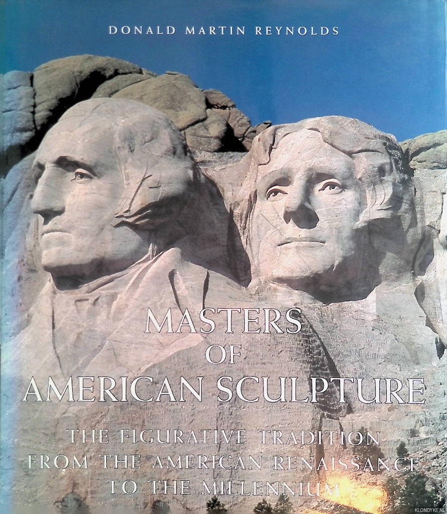 Reynolds, Donald - Masters of American Sculpture: the Figurative Tradition from the American Renaissance to the Millennium
