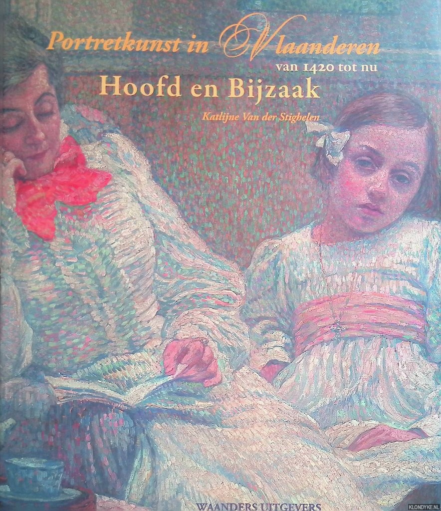 Stighelen, K. Van der - Portretschilderkunst in Vlaanderen van 1420 tot nu