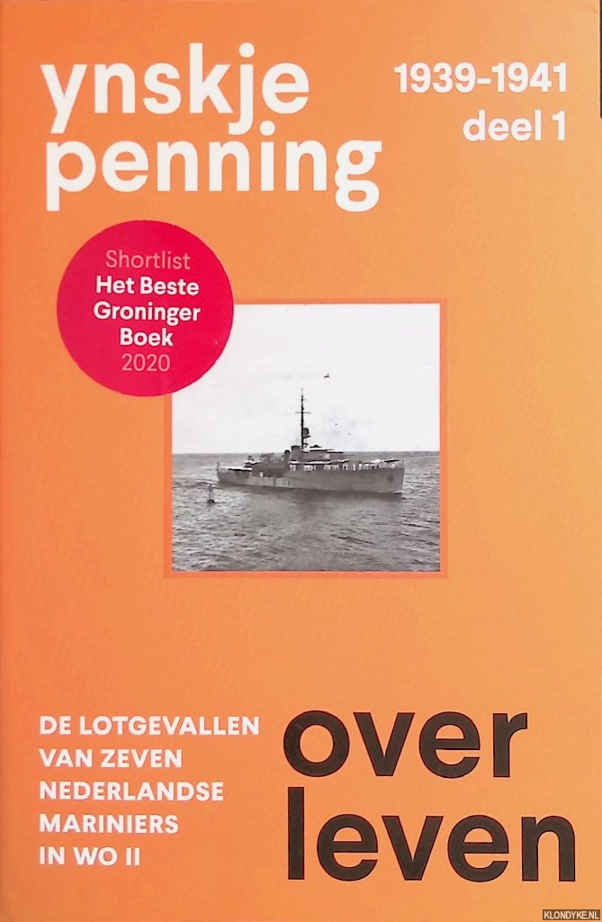 Penning, Ynskje - Overleven: 1939-1941: deel 1: de lotgevallen van zeven Nederlandse mariniers in WO II *GESIGNEERD