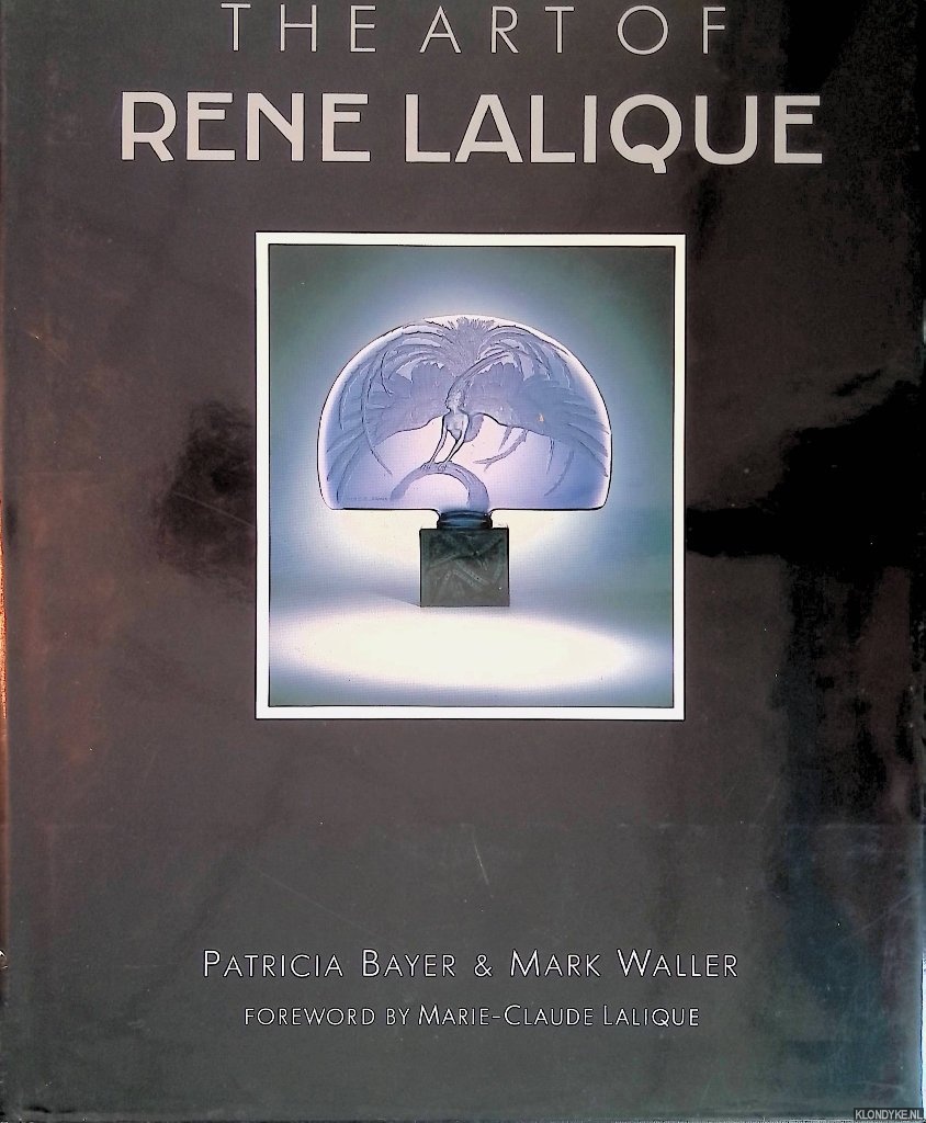 Bayer, Patricia & Mark Waller - The Art of Ren Lalique