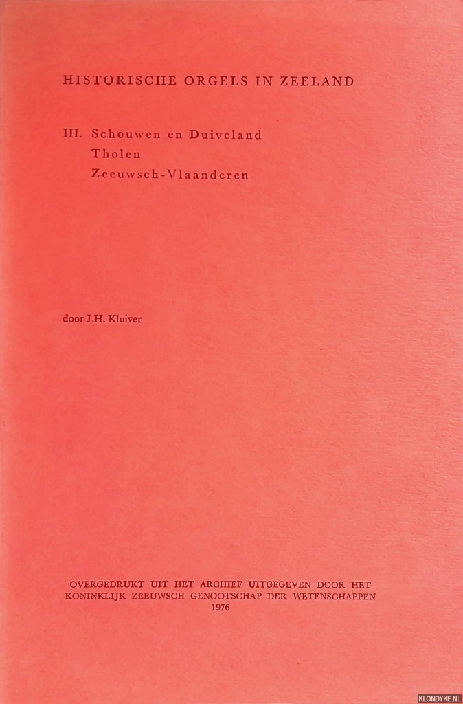 Kluiver, J.H. - Historische orgels in Zeeland, III: Schouwen en Duiveland, Tholen, Zeeuwsch-Vlaanderen