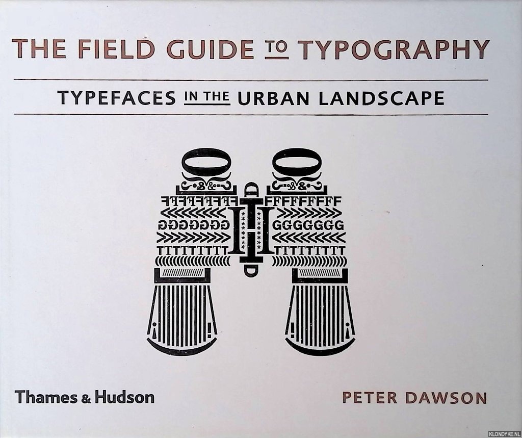 Dawson, Peter - The Field Guide to Typography: Typefaces in the Urban Landscape