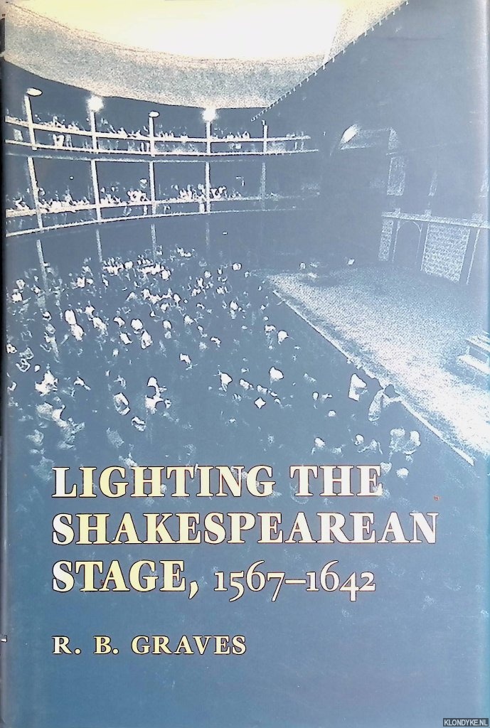 Graves, R.B. - Lighting the Shakespearean Stage, 1567-1642