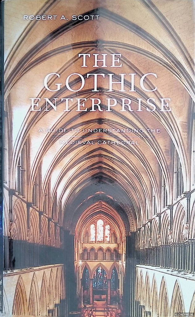Scott, Robert A. - The Gothic Enterprise: A Guide to Understanding the Medieval Cathedral
