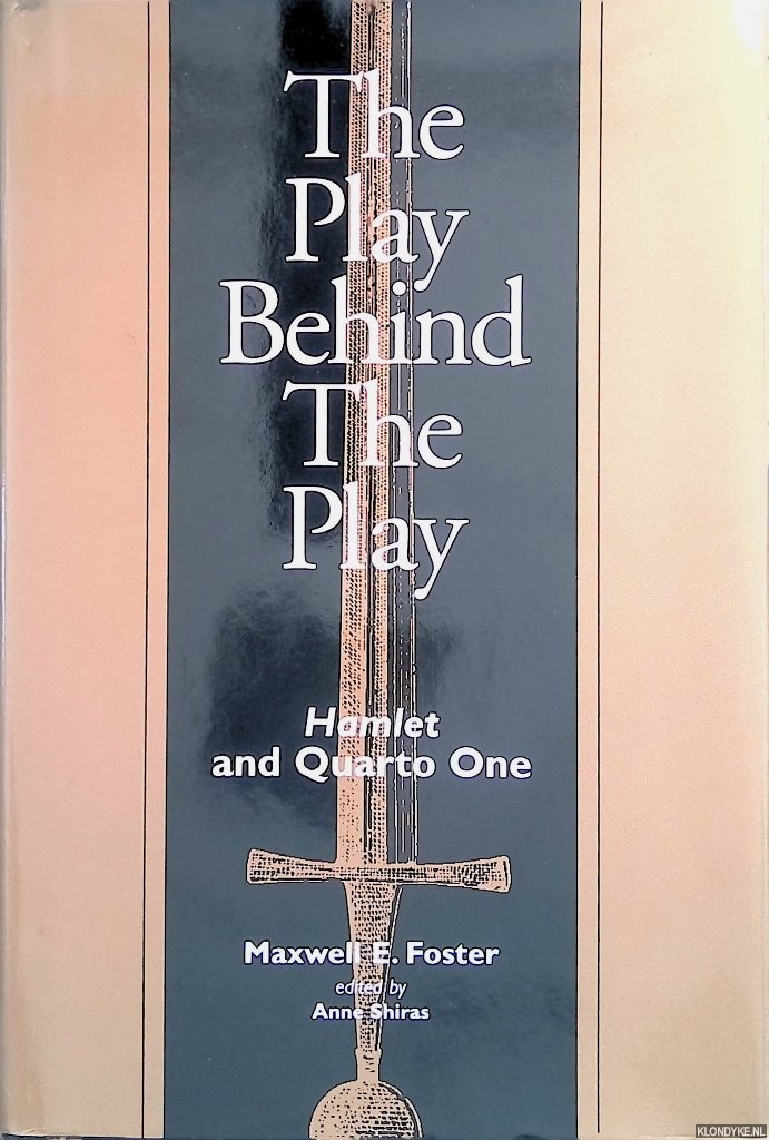Foster, Maxwell E. & Anne Shiras (editor) - The Play Behind the Play: Hamlet and Quarto One