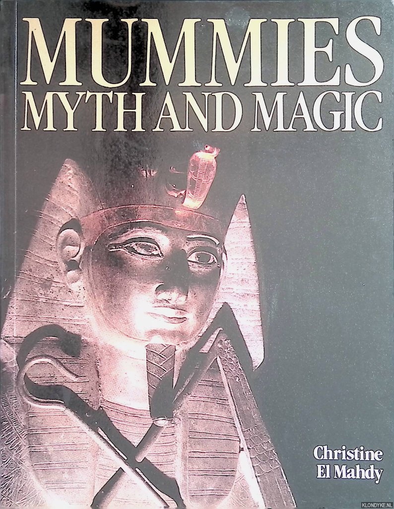 Mahdy, Christine El - Mummies, myth and magic in ancient Egypt