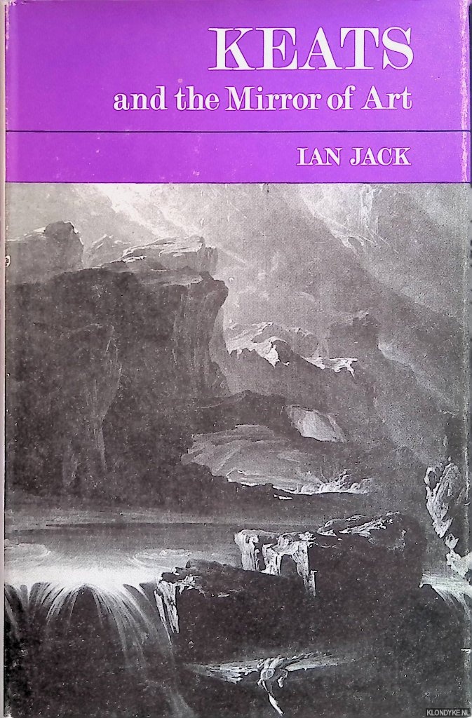 Jack, Ian - Keats and the Mirror of Art