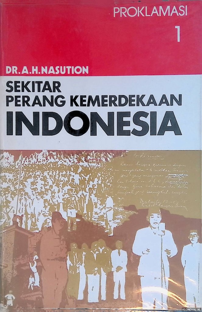Nasution, Dr. A.H. - Sekitar perang kemerdekaan Indonesia 1: Proklamasi