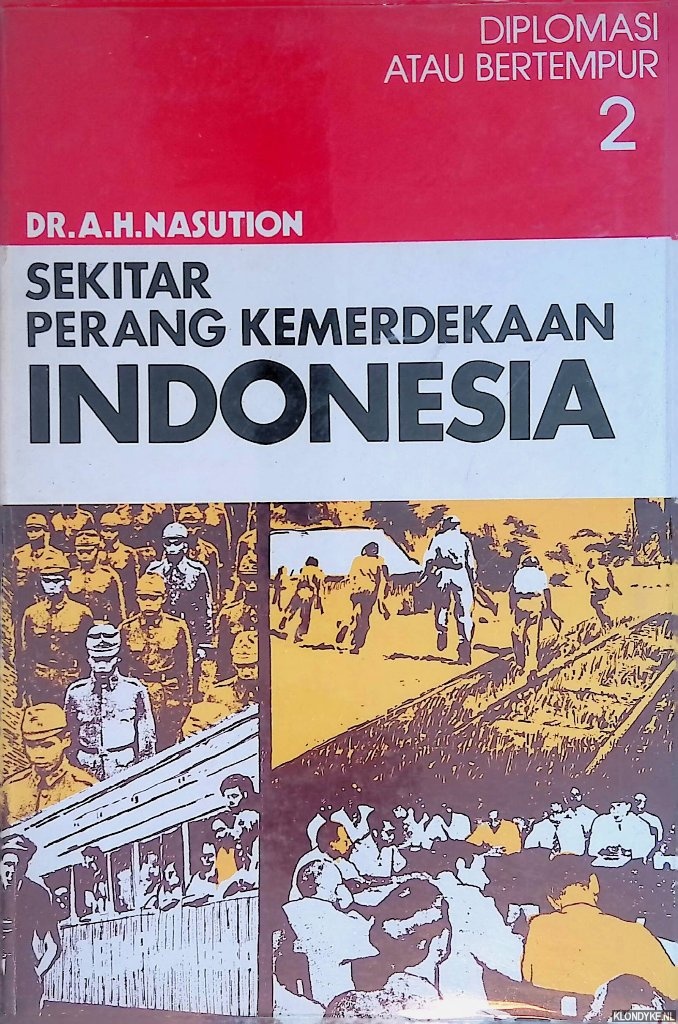 Nasution, Dr. A.H. - Sekitar perang kemerdekaan Indonesia 1: Diplomasi atau bertempur
