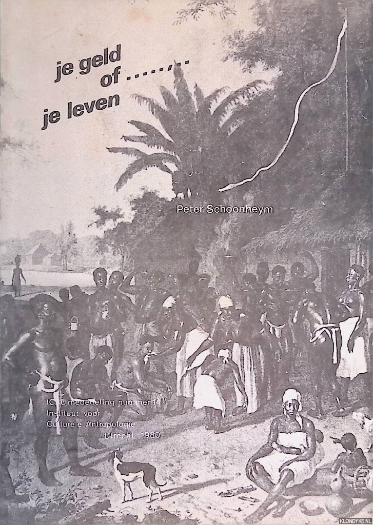 Schoonheym, Peter - Je geld of ..... je leven: een sociaal-economische benadering van de religie der Para-Creolen in Suriname