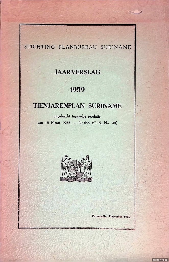 Stichting Planbureau Suriname - Jaarverslag 1959: tienjarenplan Suriname uitgebracht ingevolge resolutie van 15 Maart 1955 - No. 699 (G. B. No. 40)