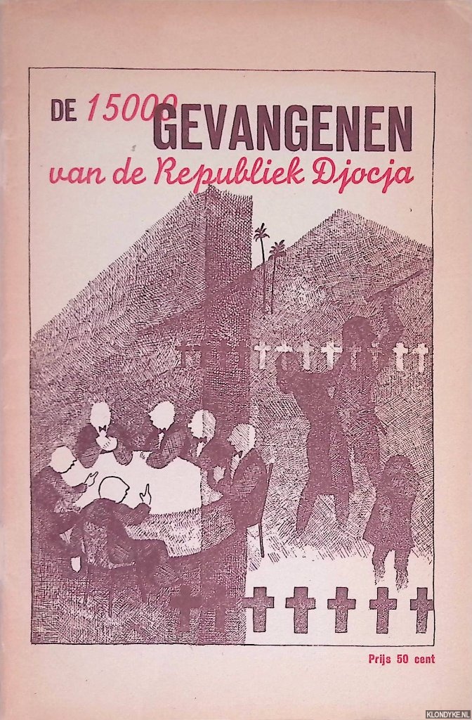 Rood-Gerth van Wijk, W. van 't & W. Mendes da Costa & J. Hillebrandt-Stark - De 15000 gevangenen van de Republiek Djocja