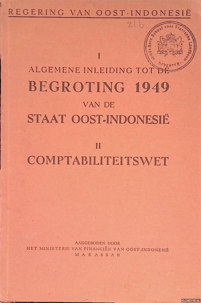 Regering van Oost-Indonesi - I Algemene inleiding tot de begroting 1949 van de staat Oost-Indonesi; II Comptabiliteitswet