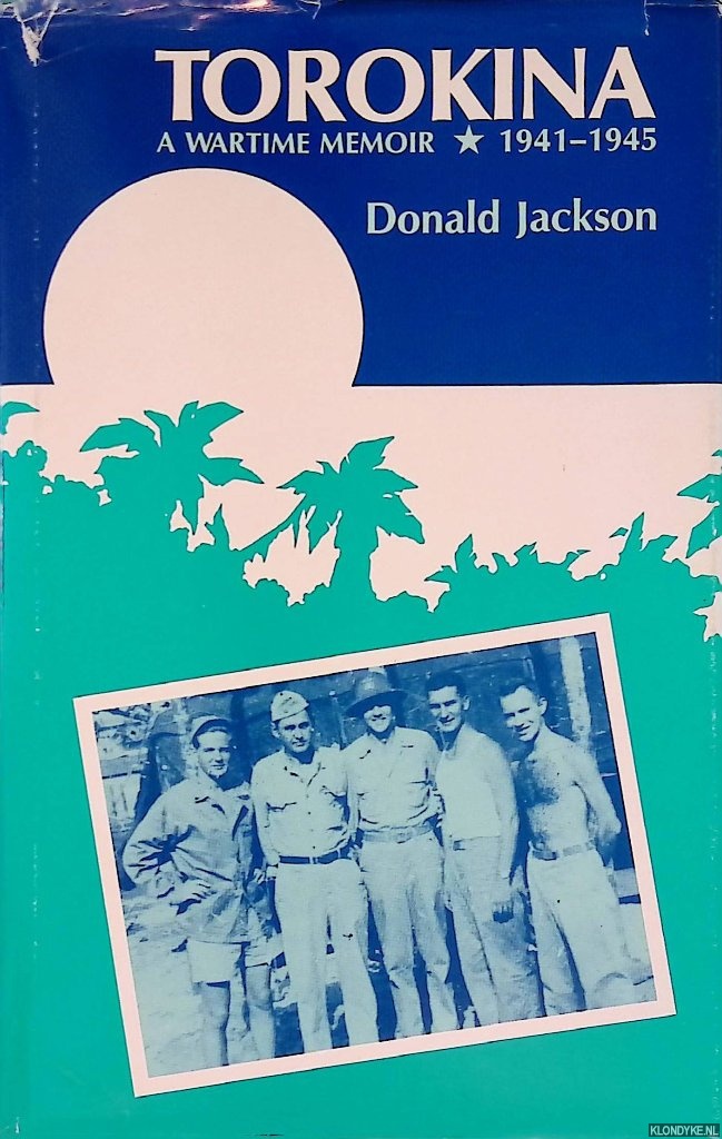 Jackson, Donald Dean - Torokina: A Wartime Memoir, 1941-1945