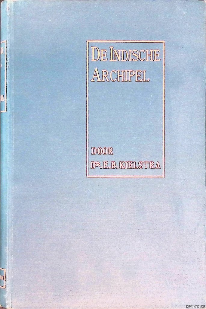 Kielstra, Dr. E.B. - De Indische Archipel: geschiedkundige schetsen