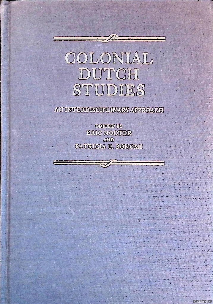 Nooter, Eric & Patricia U. Bonomi (editors) - Colonial Dutch Studies: An Interdisciplinary Approach an Interdisciplinary Approach