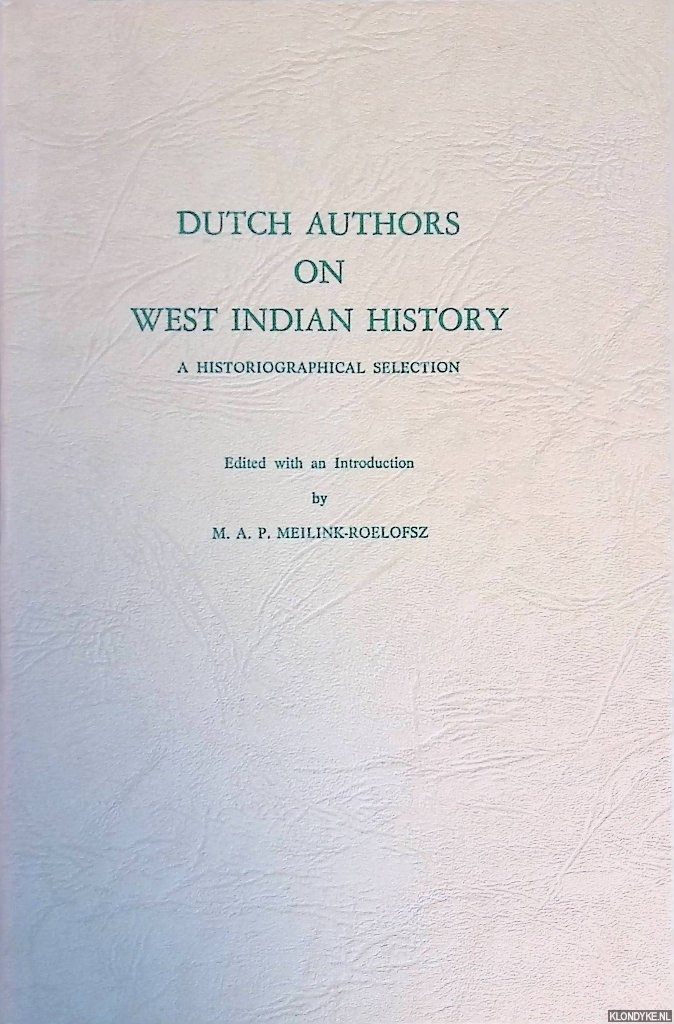 Meilink-Roelofsz, M.A.P. - Dutch Authors on West Indian History. A Historiographical Selection
