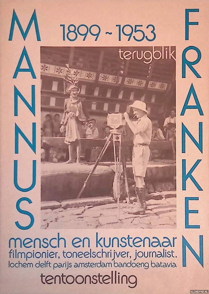 Boorn, Els van den - en anderen - Mannus Franken: Mensch en kunstenaar, filmpionier, toneelschrijver, journalist: Lochem, Delft, Parijs, Amsterdam, Bandoeng, Batavia: Terugblik 1899-1953