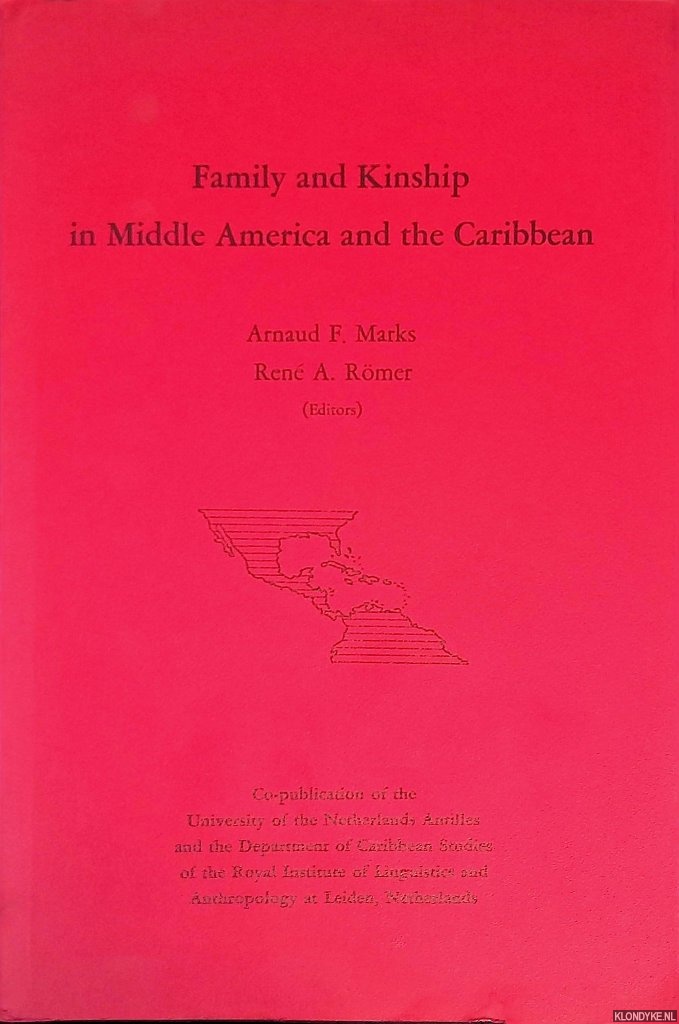 Marks, Arnaud F. & Ren A. Rmer (editors) - Family and Kinship in Middle America and the Caribbean