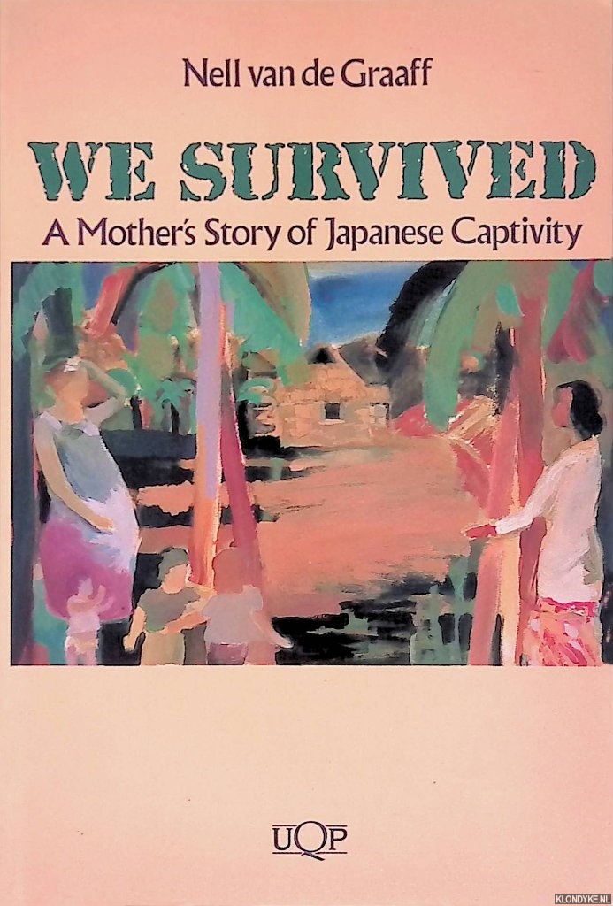 Graaff, Nell van de - We survived: a Mother's Story of Japanese Captivity