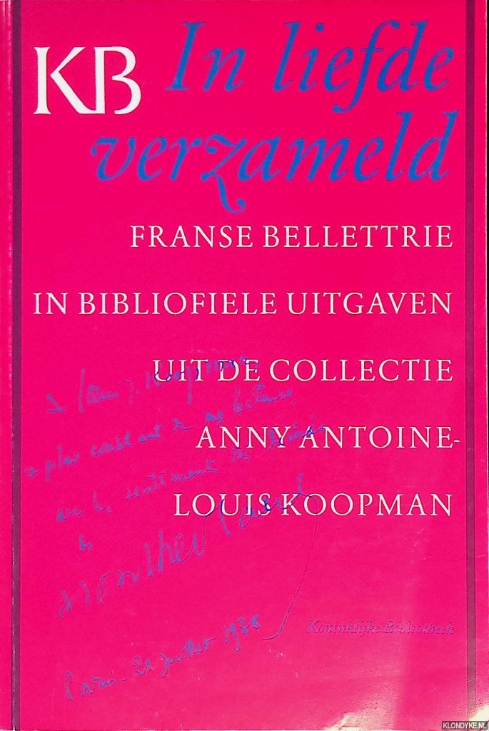 Berkel, J.K.F. van - In liefde verzameld: Franse bellettrie in bibliofiele uitgaven uit de collectie Anny Antoine-Louis Koopman