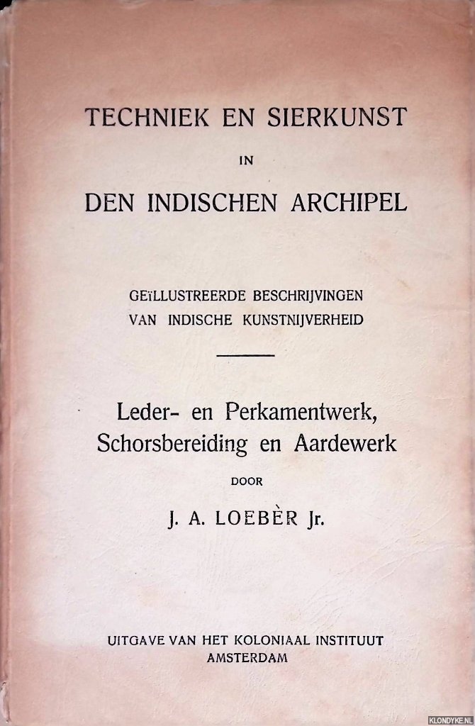 Loebr Jr., J.A. - Techniek en sierkunst in de Indischen Archipel: Leder-en Perkamentwer, Schorsbereiding en Aardewerk