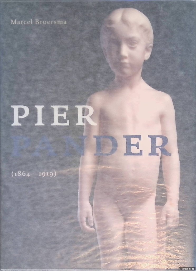 Broersma, Marcel - Pier Pander 1864-1919: Zoektocht naar zuiverheid