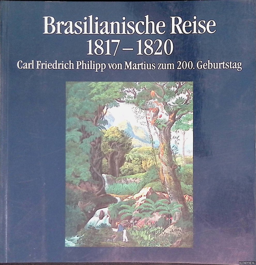 Helbig, Jrg - and others - Brasilianische Reise 1817-1820: Carl Friedrich Philipp von Martius zum 200. Geburtstag