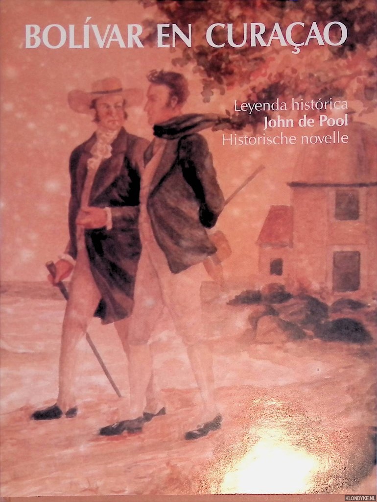 Statius van Eps, Dr. L.W. & E. Luckmann-Levy Maduro - Bolivar op Curaao: historische novelle van John de Pool = Bolivar en Curaao: leyenda histrica de John de Pool