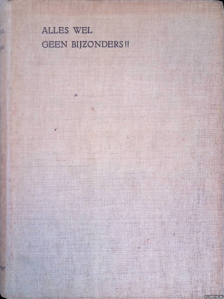 Angenent, A.W.P. - Alles wel, geen bijzonders!! Gedenkboek ter herinnering aan de vermaarde wereldreis van Hr. Ms. Onderzeeboot K XVIII van 14 November 1934 tot 11 Juli 1935