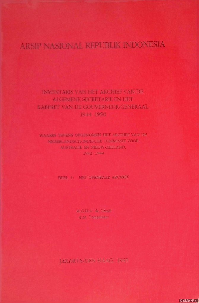 Graaff, M.G.H.A. de & A.M. Tempelaars - Arsip Nasional Republik Indonesia: inventaris van het archief van de algemene secretarie en het kabinet van de Gouverneur-Generaal 1944-1950; waarin tevens opgenomen het archief van de Nederlandsh-Indische (. . .) deel 1: het openbaar archief