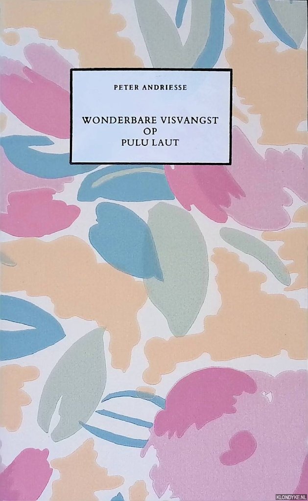 Andriesse, Peter - Wonderbare visvangst op Pulu Laut