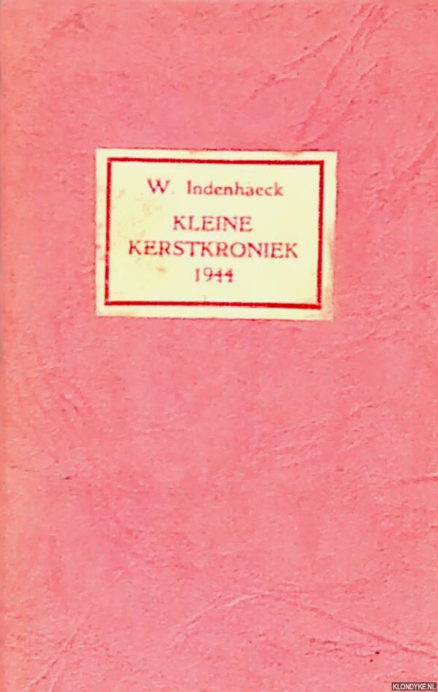 Indenhaeck, W. - Kleine kerstkroniek 1944