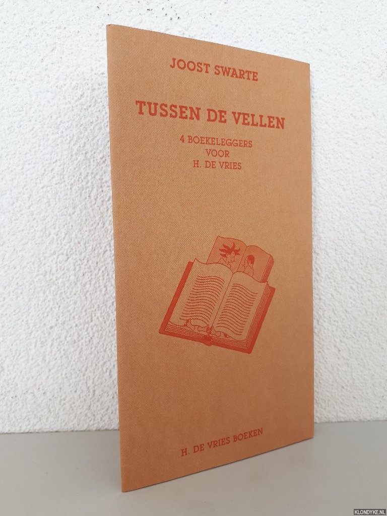 Swarte, Joost - Tussen de vellen: 4 boekeleggers voor H. de Vries