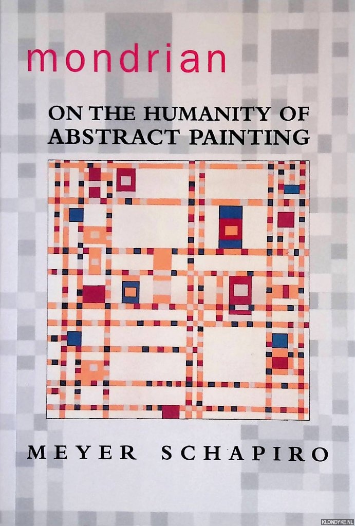 Schapiro, Meyer - Mondrian: On the Humanity of Abstract Painting
