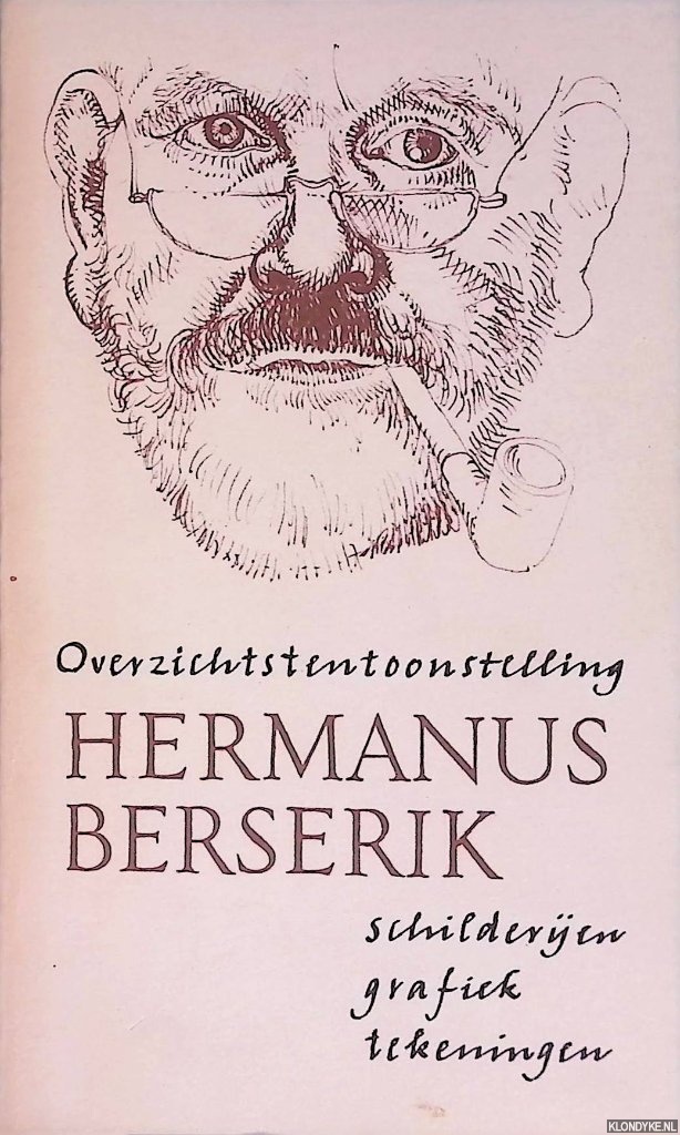 Berserik, Hermanus - Overzichtstentoonstelling Hermanus Berserik: schilderijen, grafiek, tekeningen