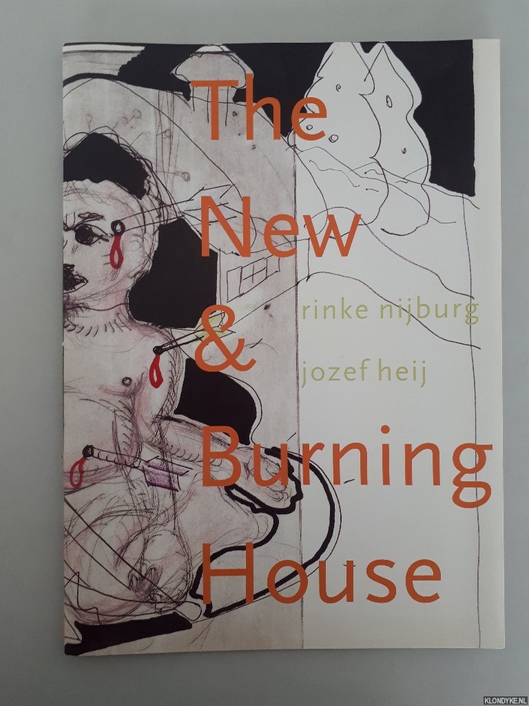 Nijburg, Rinke & Jozef Heij - The New and Burning House = Het Nieuwe en Brandende Huis