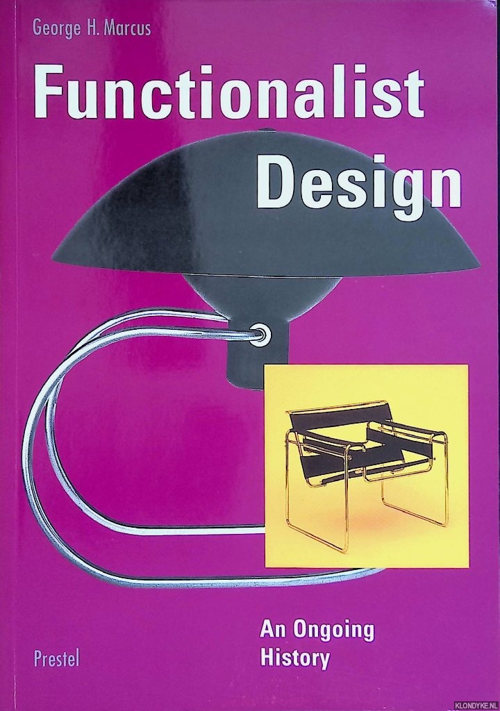Marcus, George H. - Functionalist Design: an Ongoing History
